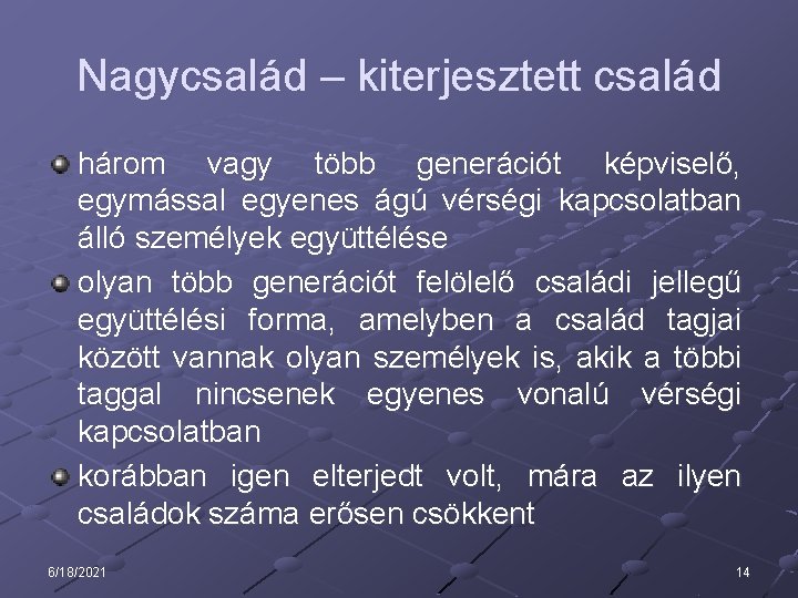 Nagycsalád – kiterjesztett család három vagy több generációt képviselő, egymással egyenes ágú vérségi kapcsolatban