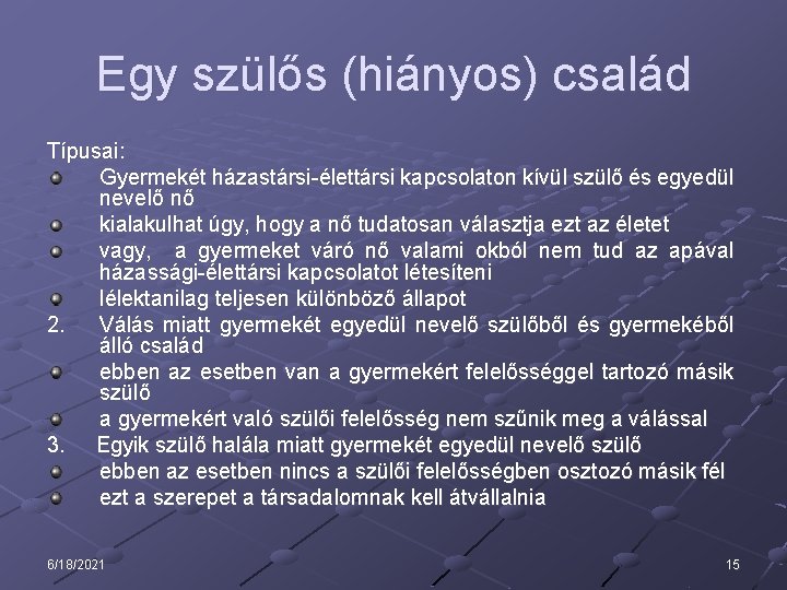 Egy szülős (hiányos) család Típusai: Gyermekét házastársi-élettársi kapcsolaton kívül szülő és egyedül nevelő nő