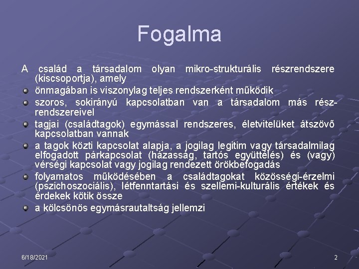 Fogalma A család a társadalom olyan mikro-strukturális részrendszere (kiscsoportja), amely önmagában is viszonylag teljes