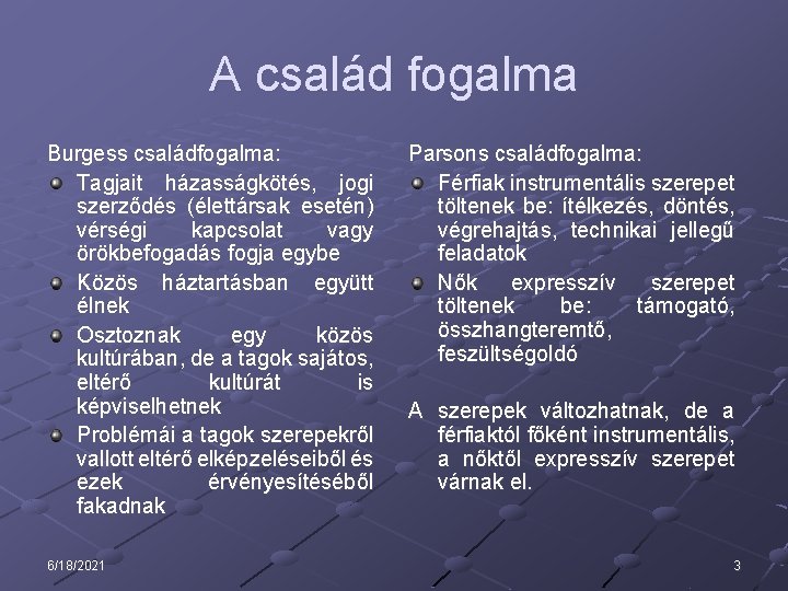 A család fogalma Burgess családfogalma: Tagjait házasságkötés, jogi szerződés (élettársak esetén) vérségi kapcsolat vagy