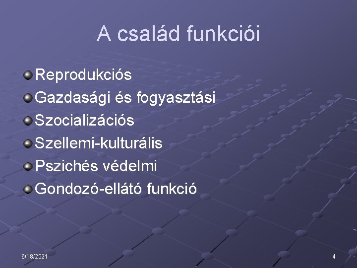 A család funkciói Reprodukciós Gazdasági és fogyasztási Szocializációs Szellemi-kulturális Pszichés védelmi Gondozó-ellátó funkció 6/18/2021