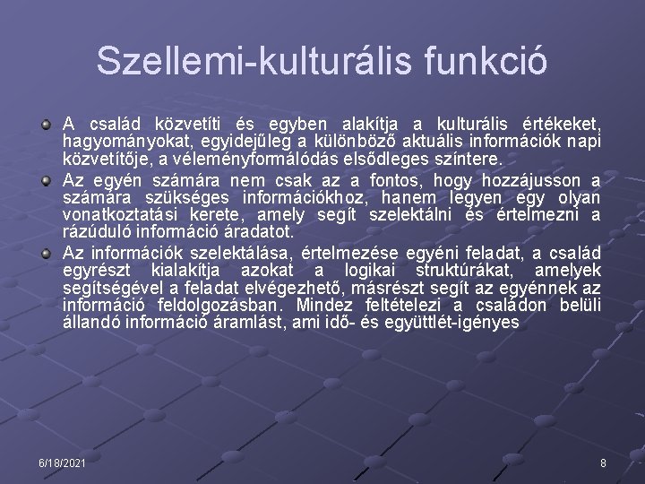 Szellemi-kulturális funkció A család közvetíti és egyben alakítja a kulturális értékeket, hagyományokat, egyidejűleg a