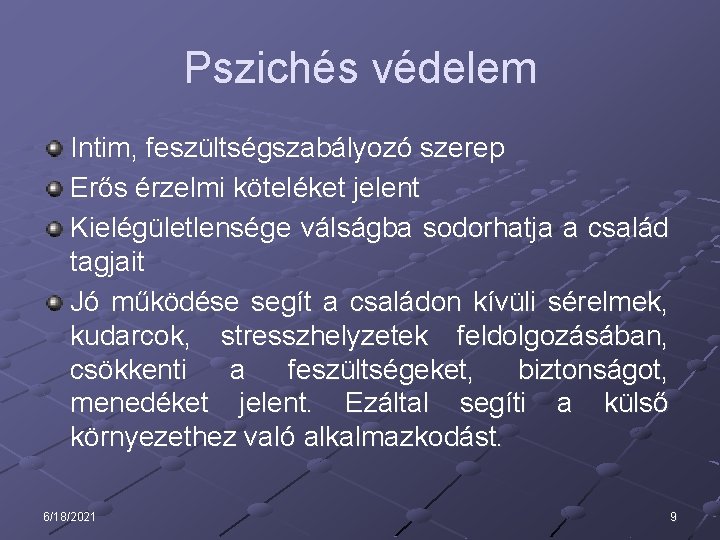 Pszichés védelem Intim, feszültségszabályozó szerep Erős érzelmi köteléket jelent Kielégületlensége válságba sodorhatja a család