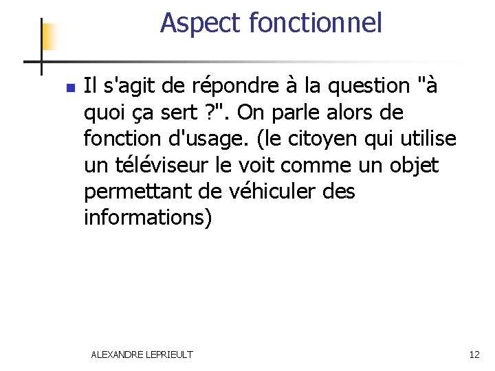 Aspect fonctionnel n Il s'agit de répondre à la question "à quoi ça sert