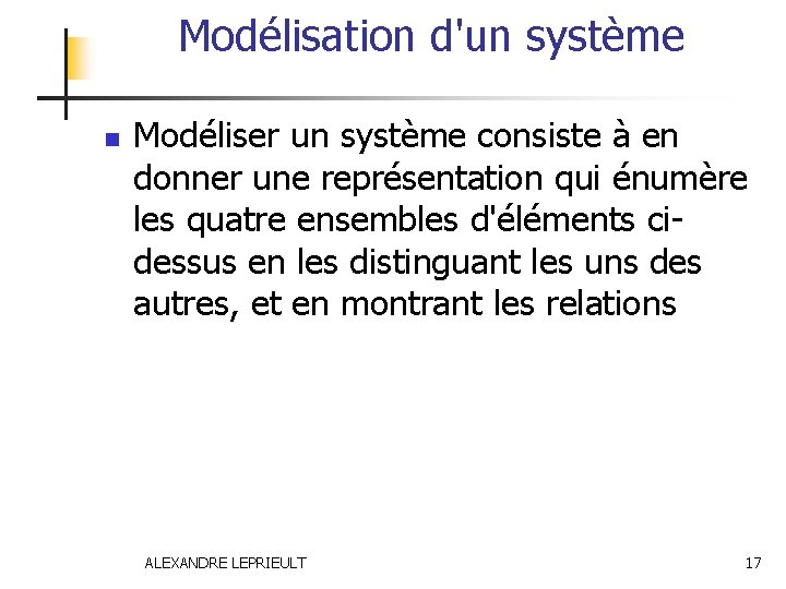 Modélisation d'un système n Modéliser un système consiste à en donner une représentation qui