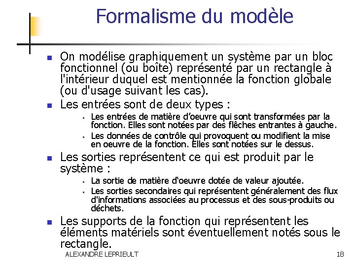 Formalisme du modèle n n On modélise graphiquement un système par un bloc fonctionnel