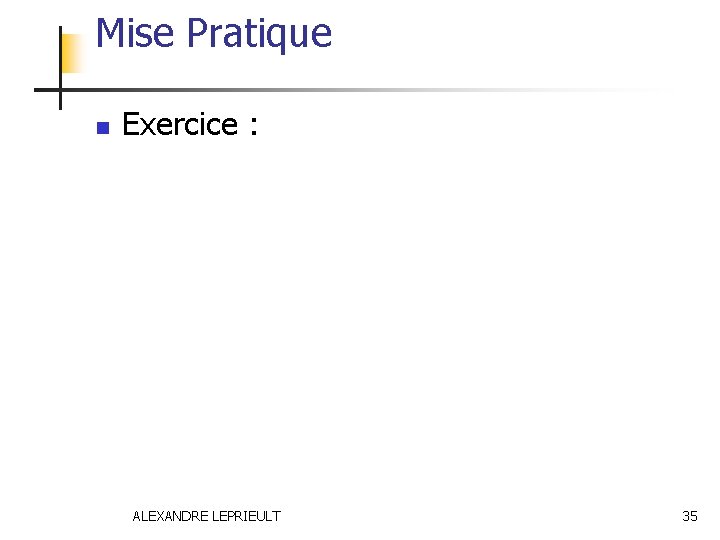Mise Pratique n Exercice : ALEXANDRE LEPRIEULT 35 