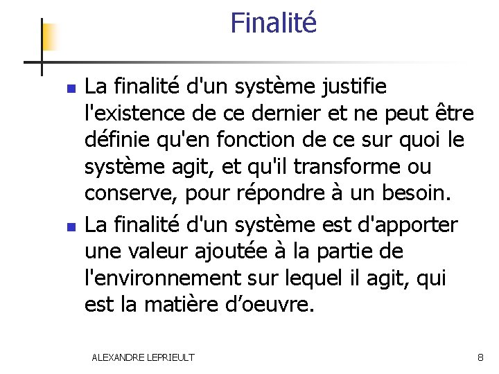 Finalité n n La finalité d'un système justifie l'existence dernier et ne peut être