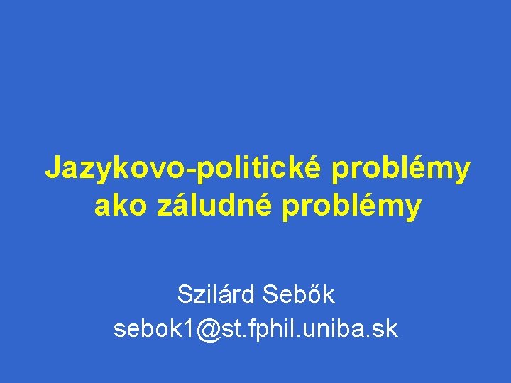 Jazykovo-politické problémy ako záludné problémy Szilárd Sebők sebok 1@st. fphil. uniba. sk 