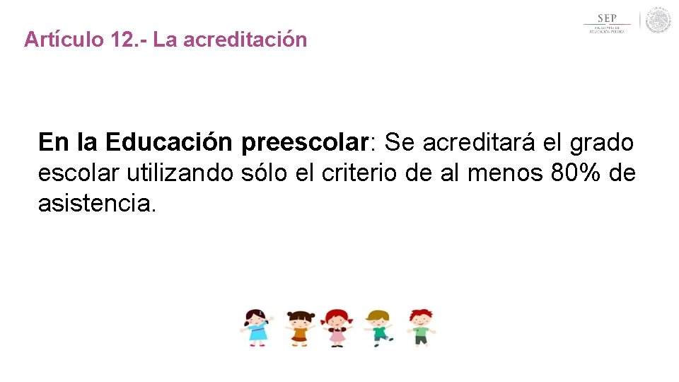 Artículo 12. - La acreditación En la Educación preescolar: Se acreditará el grado escolar Artículo 12. - La acreditación En la Educación preescolar: Se acreditará el grado escolar
