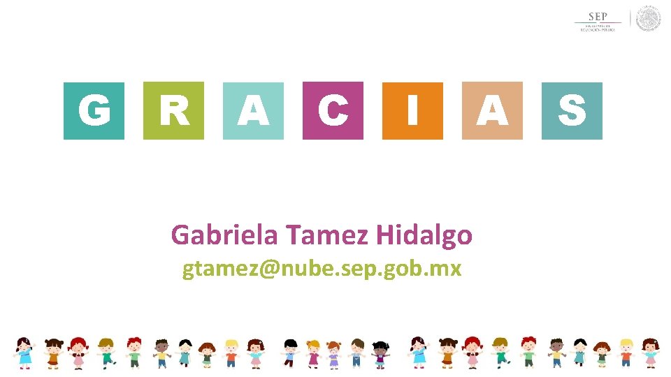 G R A C I Gabriela Tamez Hidalgo gtamez@nube. sep. gob. mx A S G R A C I Gabriela Tamez Hidalgo gtamez@nube. sep. gob. mx A S