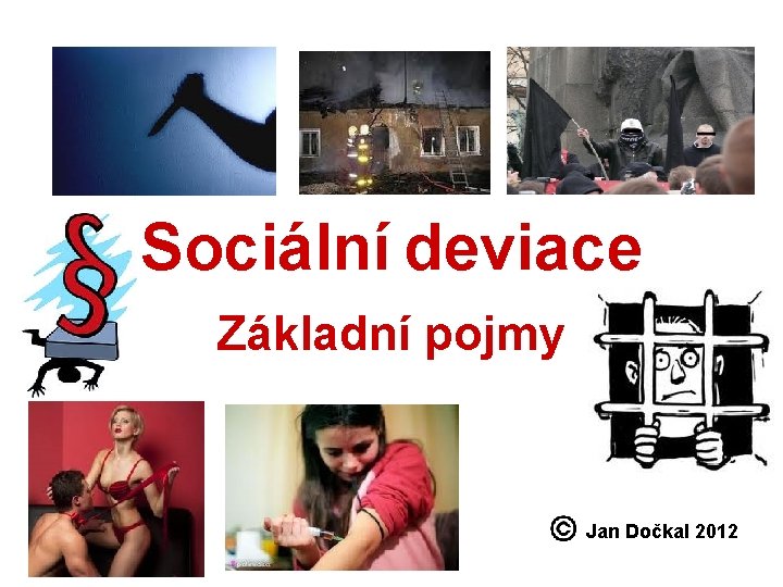 Sociální deviace Základní pojmy Jan Dočkal 2012 