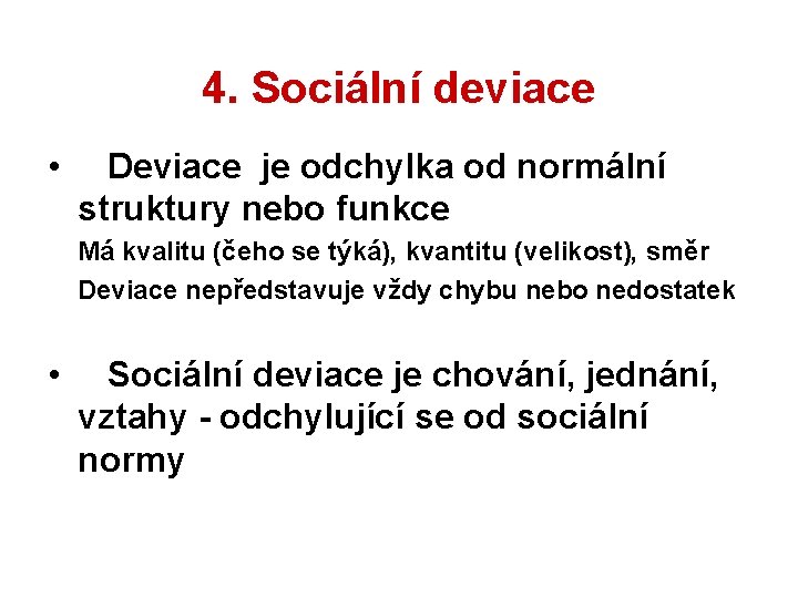 4. Sociální deviace • Deviace je odchylka od normální struktury nebo funkce Má kvalitu