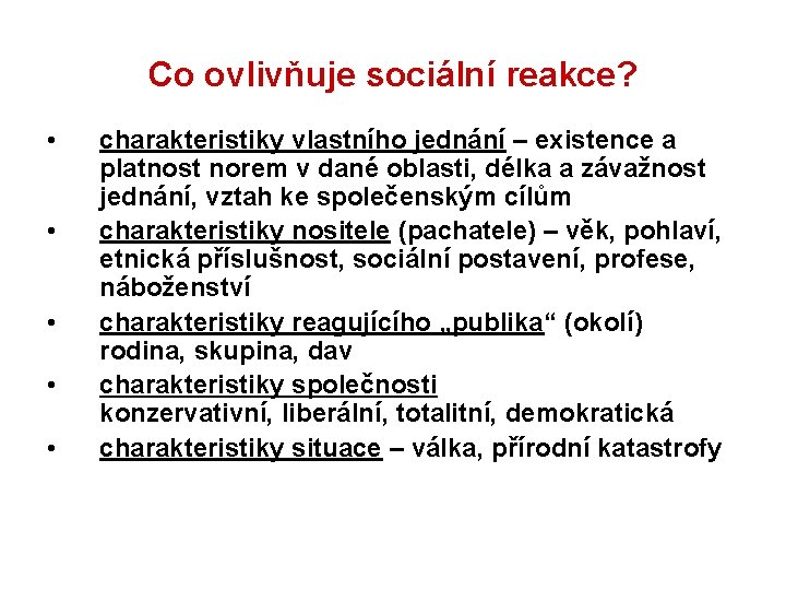 Co ovlivňuje sociální reakce? • • • charakteristiky vlastního jednání – existence a platnost