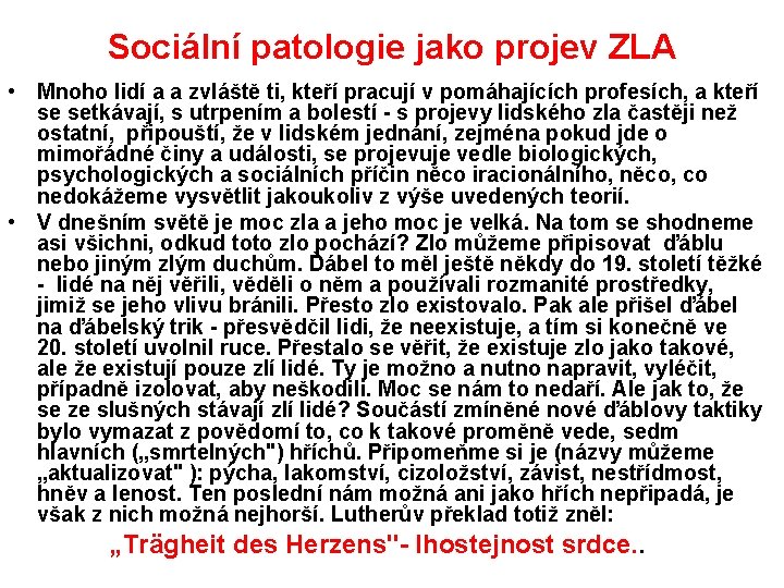 Sociální patologie jako projev ZLA • Mnoho lidí a a zvláště ti, kteří pracují