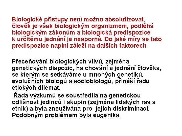 Biologické přístupy není možno absolutizovat, člověk je však biologickým organizmem, podléhá biologickým zákonům a