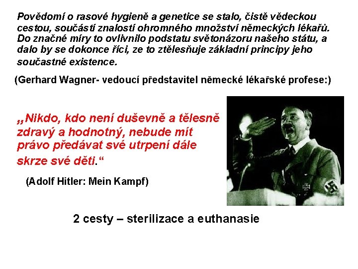 Povědomí o rasové hygieně a genetice se stalo, čistě vědeckou cestou, součástí znalostí ohromného