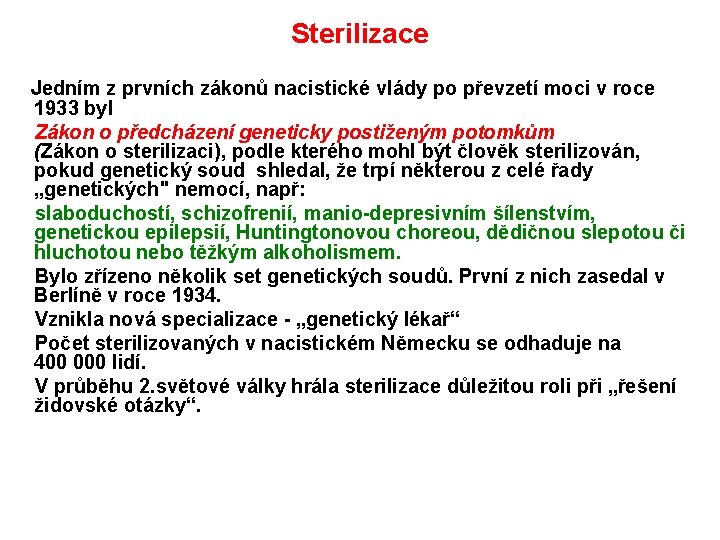 Sterilizace Jedním z prvních zákonů nacistické vlády po převzetí moci v roce 1933 byl