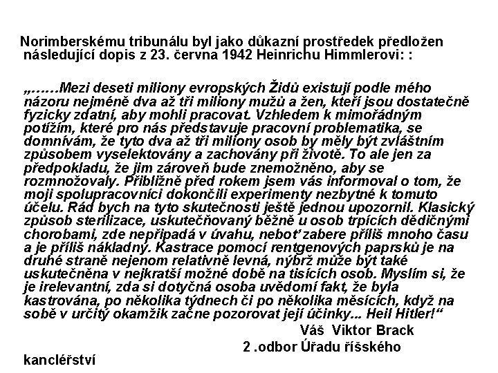 Norimberskému tribunálu byl jako důkazní prostředek předložen následující dopis z 23. června 1942 Heinrichu