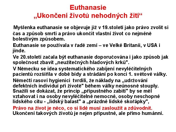 Euthanasie „Ukončení životů nehodných žití“ Myšlenka euthanasie se objevuje již v 19. století jako