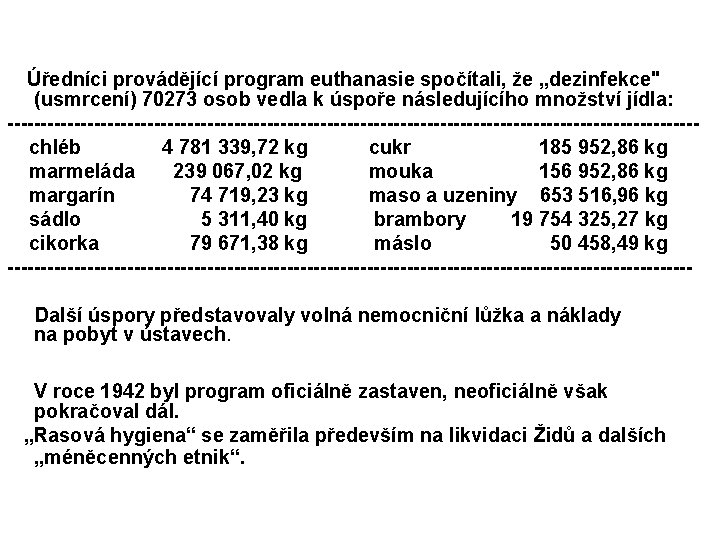 Úředníci provádějící program euthanasie spočítali, že „dezinfekce" (usmrcení) 70273 osob vedla k úspoře následujícího