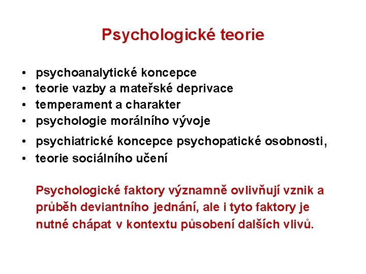 Psychologické teorie • • psychoanalytické koncepce teorie vazby a mateřské deprivace temperament a charakter