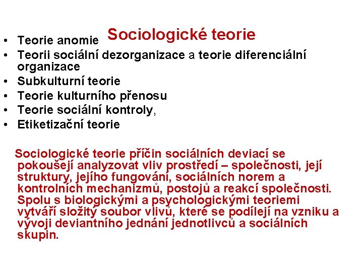  • Teorie anomie Sociologické teorie • Teorii sociální dezorganizace a teorie diferenciální organizace