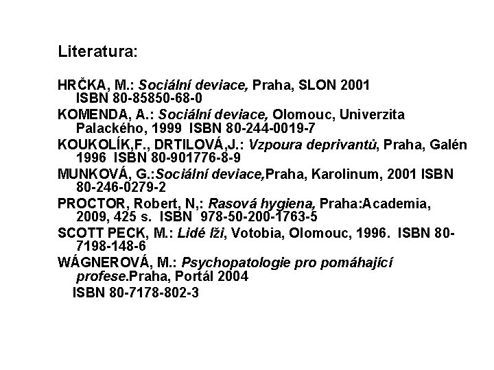 Literatura: HRČKA, M. : Sociální deviace, Praha, SLON 2001 ISBN 80 85850 68 0