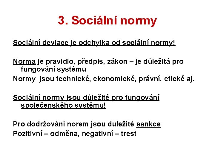 3. Sociální normy Sociální deviace je odchylka od sociální normy! Norma je pravidlo, předpis,