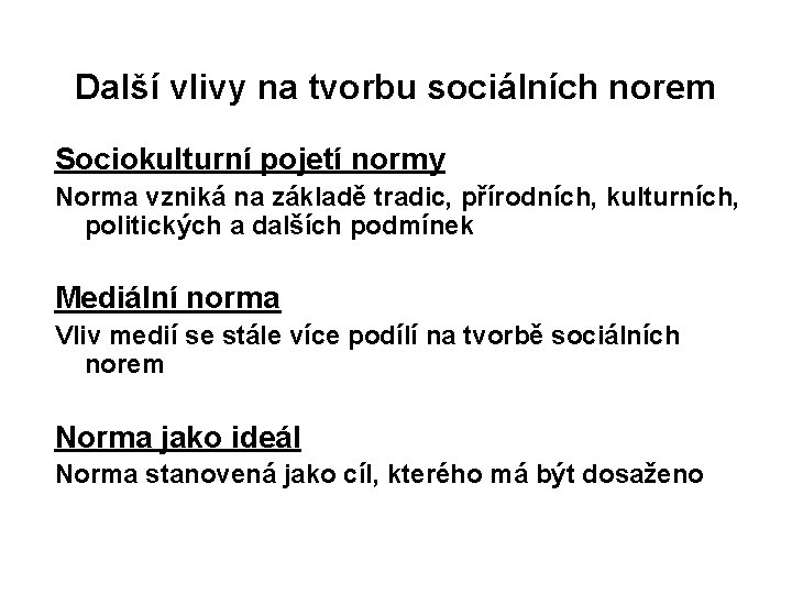 Další vlivy na tvorbu sociálních norem Sociokulturní pojetí normy Norma vzniká na základě tradic,