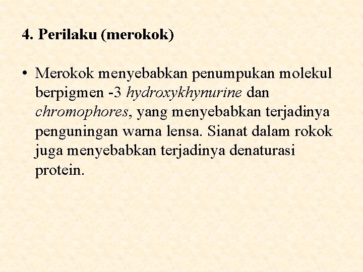 4. Perilaku (merokok) • Merokok menyebabkan penumpukan molekul berpigmen -3 hydroxykhynurine dan chromophores, yang