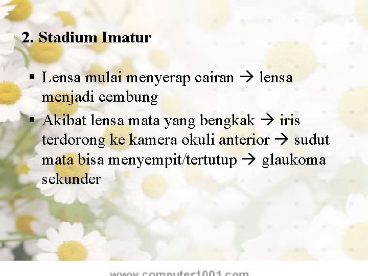 2. Stadium Imatur § Lensa mulai menyerap cairan lensa menjadi cembung § Akibat lensa