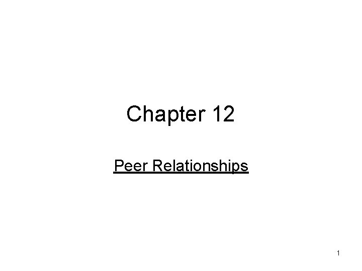 Chapter 12 Peer Relationships 1 