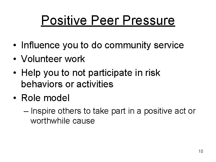 Positive Peer Pressure • Influence you to do community service • Volunteer work •