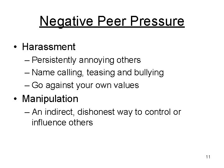 Negative Peer Pressure • Harassment – Persistently annoying others – Name calling, teasing and