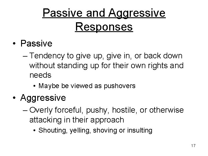 Passive and Aggressive Responses • Passive – Tendency to give up, give in, or