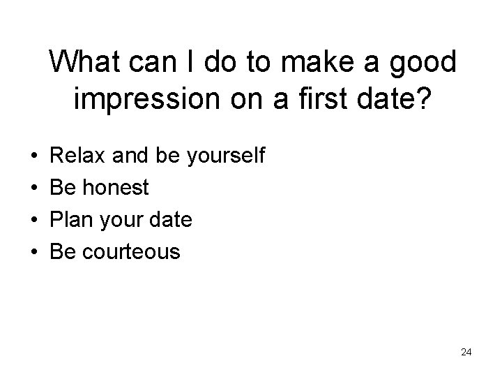 What can I do to make a good impression on a first date? •