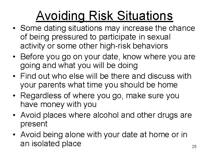 Avoiding Risk Situations • Some dating situations may increase the chance of being pressured