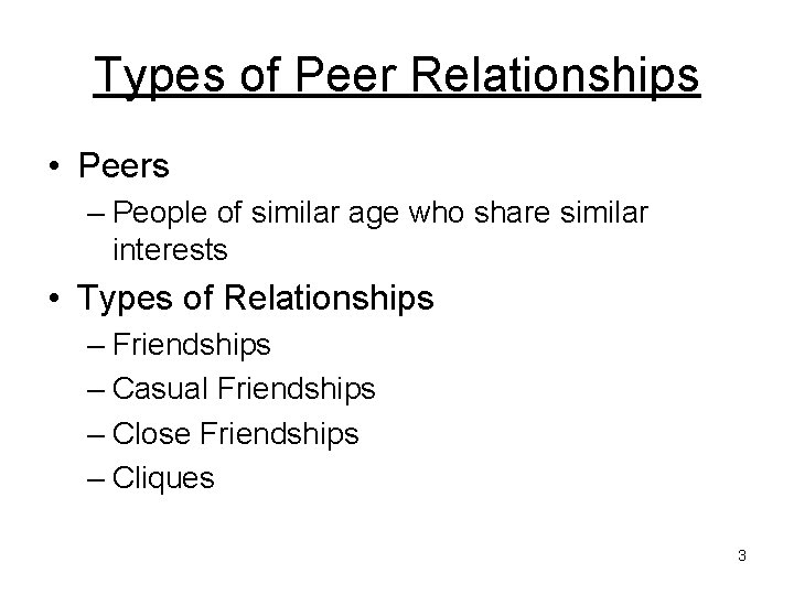 Types of Peer Relationships • Peers – People of similar age who share similar
