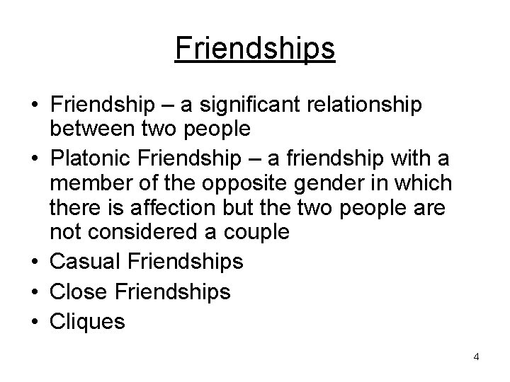 Friendships • Friendship – a significant relationship between two people • Platonic Friendship –