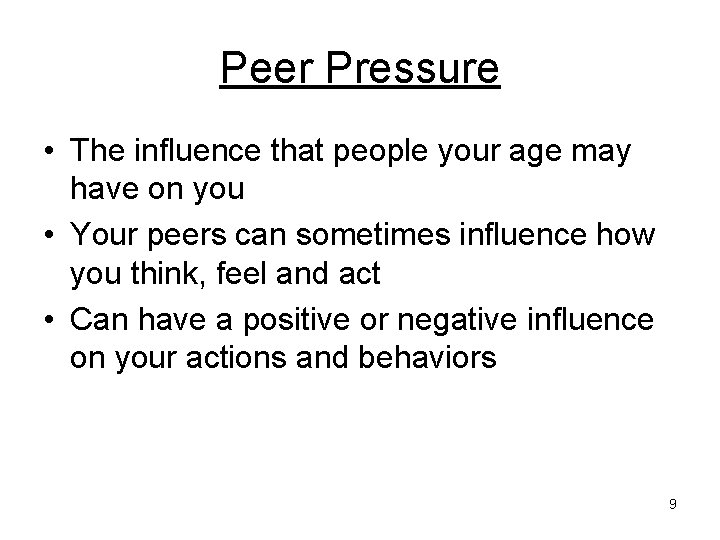 Peer Pressure • The influence that people your age may have on you •