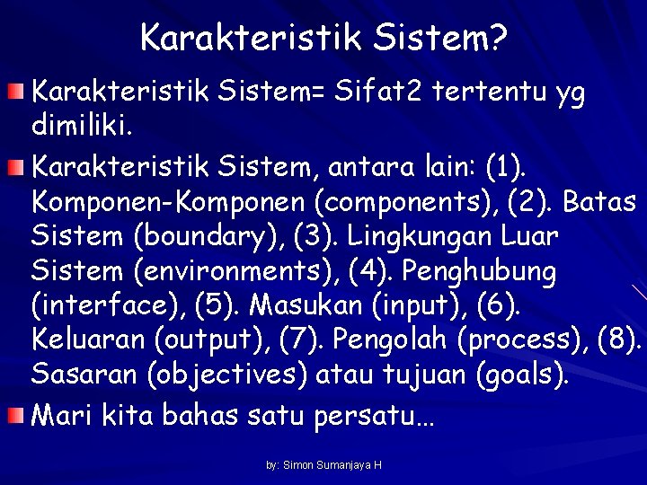 Karakteristik Sistem? Karakteristik Sistem= Sifat 2 tertentu yg dimiliki. Karakteristik Sistem, antara lain: (1).