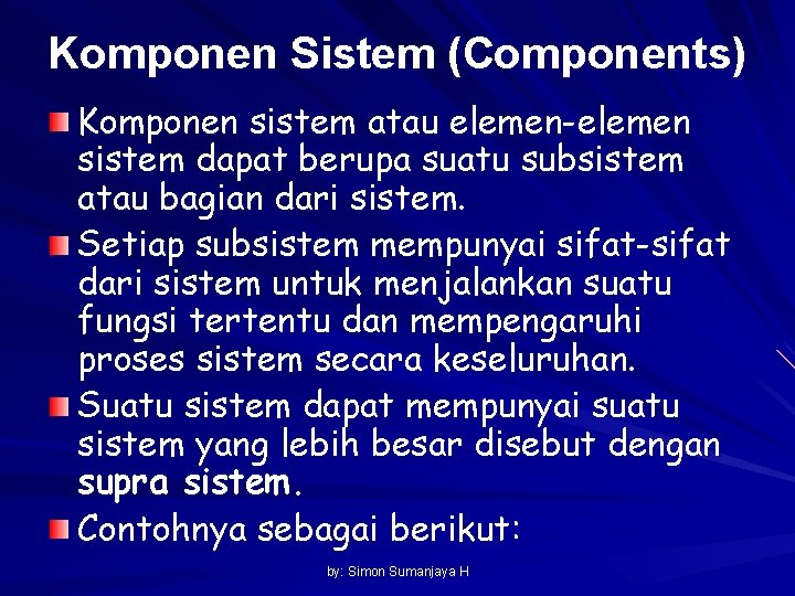 Komponen Sistem (Components) Komponen sistem atau elemen-elemen sistem dapat berupa suatu subsistem atau bagian