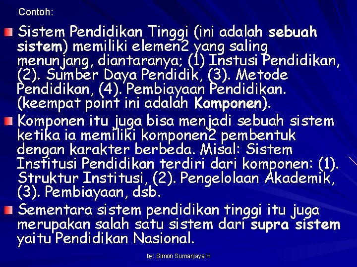 Contoh: Sistem Pendidikan Tinggi (ini adalah sebuah sistem) memiliki elemen 2 yang saling menunjang,