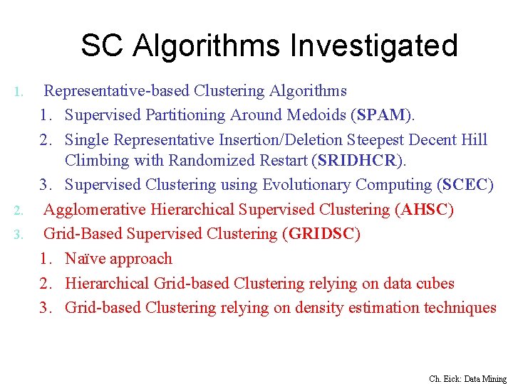 SC Algorithms Investigated Representative-based Clustering Algorithms 1. Supervised Partitioning Around Medoids (SPAM). 2. Single