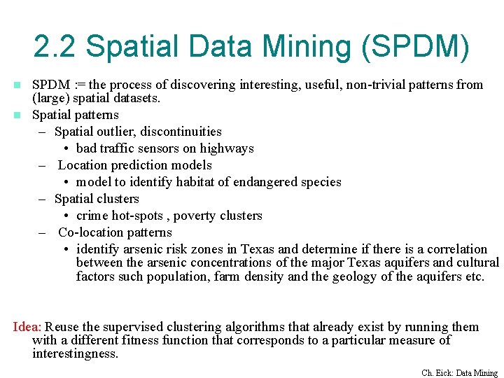 2. 2 Spatial Data Mining (SPDM) SPDM : = the process of discovering interesting,