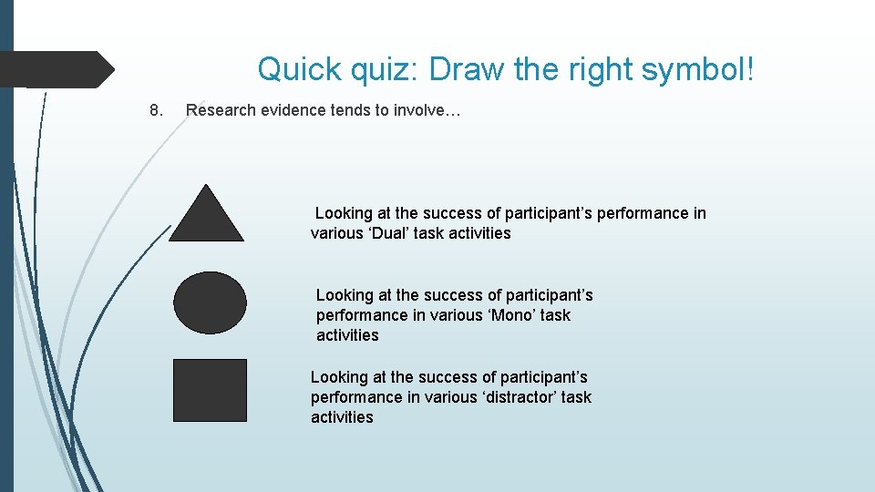 Quick quiz: Draw the right symbol! 8. Research evidence tends to involve… Looking at