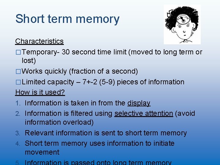 Short term memory Characteristics � Temporary- 30 second time limit (moved to long term