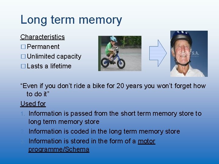 Long term memory Characteristics � Permanent � Unlimited capacity � Lasts a lifetime “Even