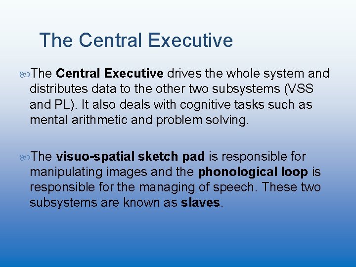 The Central Executive drives the whole system and distributes data to the other two